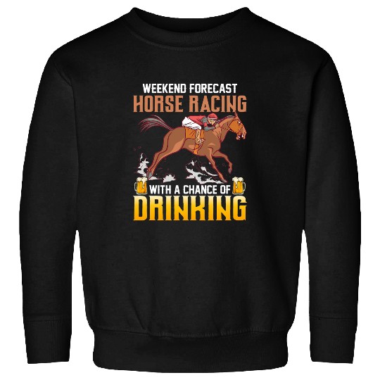 Horse Pet Weekend Forecast Horse Racing With A Chance Of Drinking 3 8 Sweatshirts