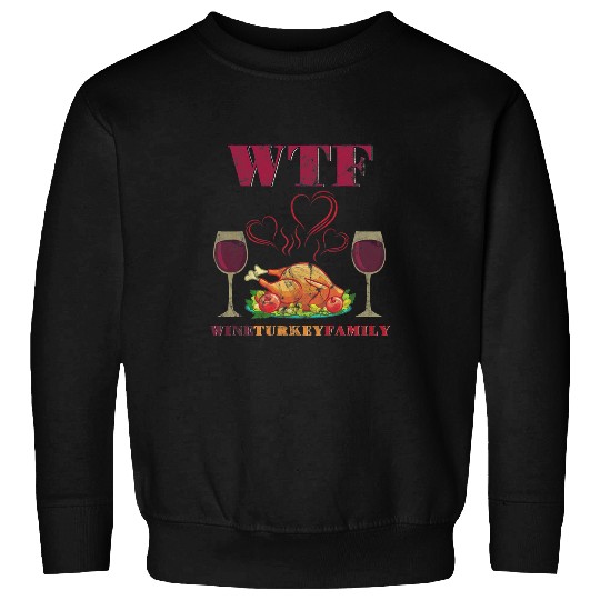 Chicken Pet WTF Wines Turkey Family Red Wines Grilled Sweatshirts