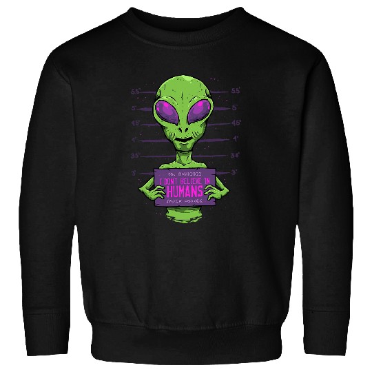 Aliens UFO I Dont Believe In Humans Alien Mugshot Sci fi UFO Funny Sweatshirts