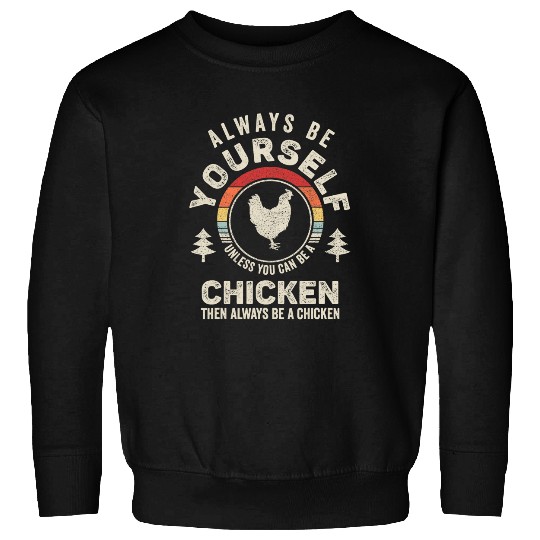 Chicken Pet Retro Always Be Yourself Unless You Can Be A Sweatshirts