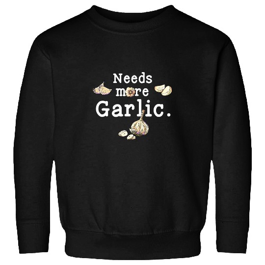 Funny Cooking Garlic Cloves Needs More Garlic Garlicologist Sweatshirts