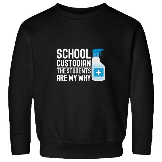 The Students Are My Why School Custodian Janitor Teacher Sweatshirts
