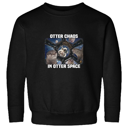 Otter Pet Otters Chaos in Otter Space Sweatshirts