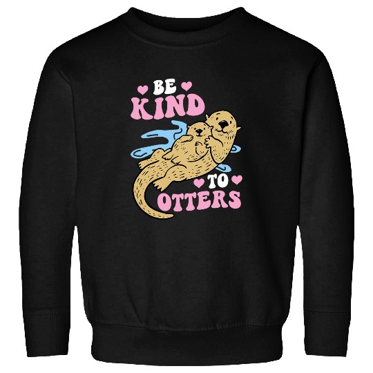 Otter Pet Otters Be Kind To Otters Sweatshirts
