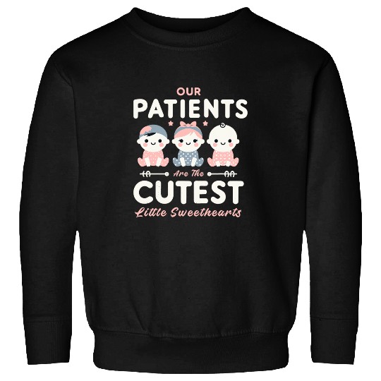 nurses Job Our Patients Are The Cutest Sweethearts NICU nurses Doctor Sweatshirts