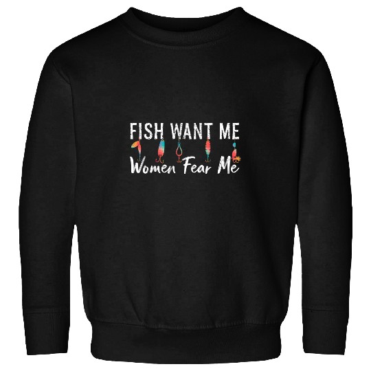 Fishing Fun Women Want Me Fish Fear Me Funny Fisherman Sweatshirts
