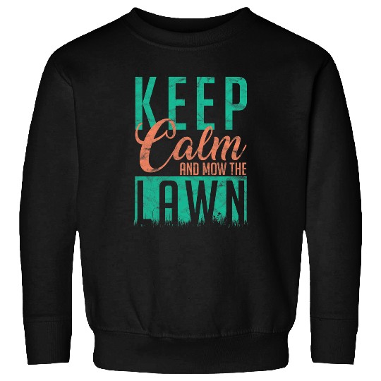 Lawn Mower Fun Keep Calm And Mow The Lawn Gardener Sweatshirts