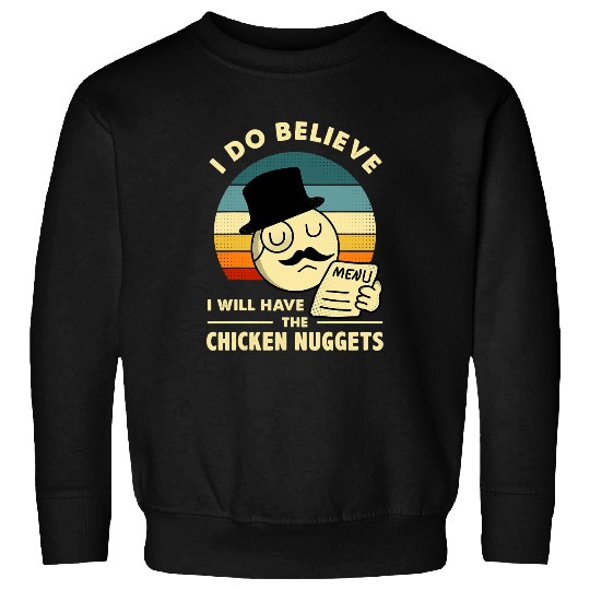 Chicken Pet NuggetsI Do Believe I Will Have The Chicken Nuggets Sweatshirts