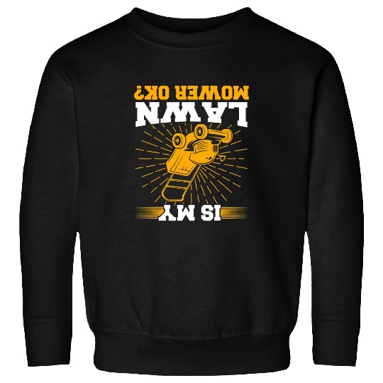 Lawn Mower Fun Is My Lawn Mower Ok Funny Lawn Mowing Sweatshirts