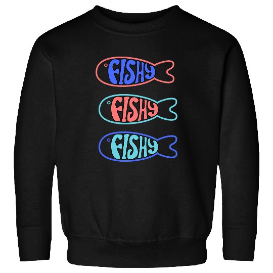 Fishing Fun Cute Fishy Fishy Fishy Fishermen Fish Humor Boys Water Boat Sweatshirts