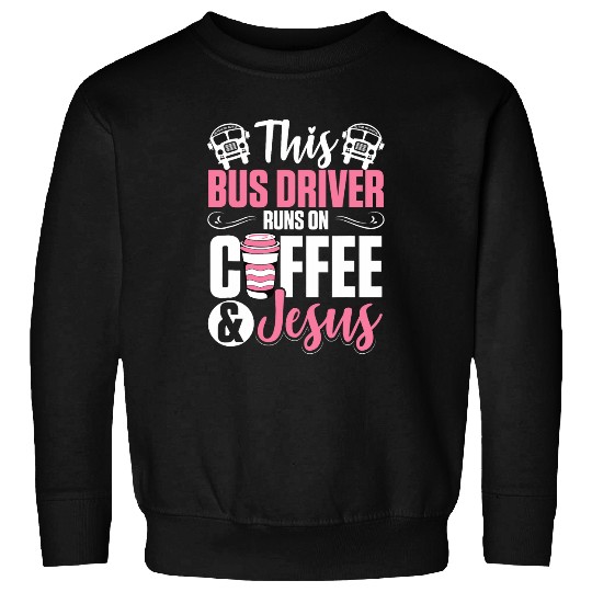 Women School Bus Driver Bus Driver Runs On Coffee And Jesus Sweatshirts