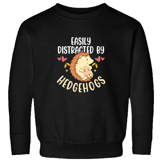 Hedgehog Pet Animals Pet Easily Distracted By Hedgehogs09 Sweatshirts