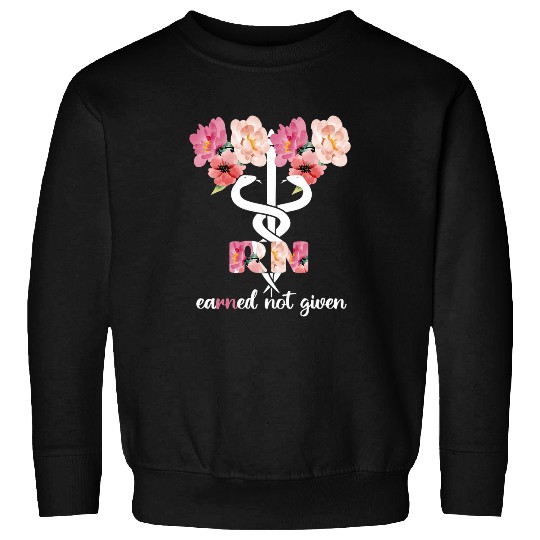 nurses Job Womens Earned Not Given RN Student Registered nurses Graduation Sweatshirts