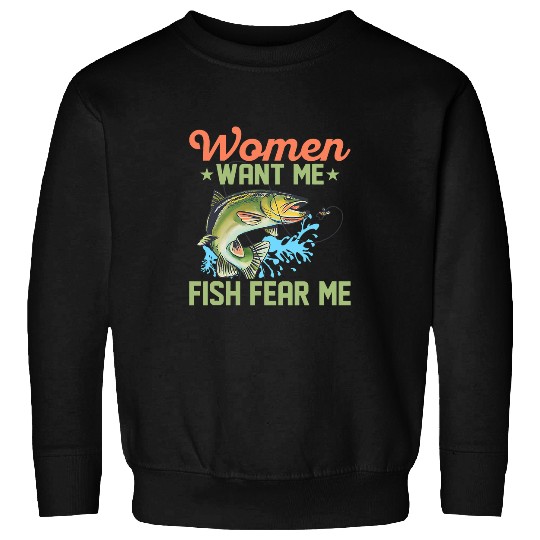 Fishing Fun Women Want Me Fish Fear Me Fisherman Angler Sweatshirts
