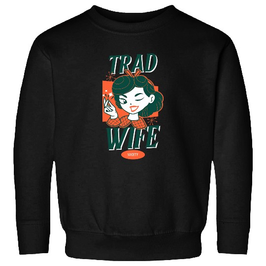 Tradwife Society Life Traditional Housewife Mom Homemaker Sweatshirts