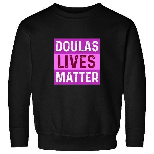 Doulas Lives Matter Doula Baby Birth Labor New Mom Midwife 21 Sweatshirts
