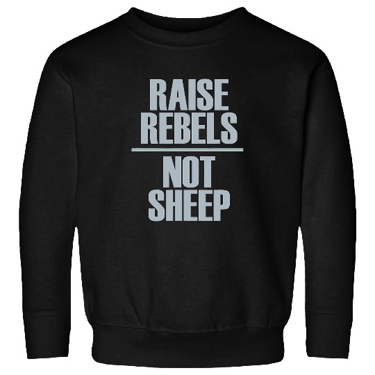 Sheep Pet Raise Rebels Not Sheep 9 Sweatshirts