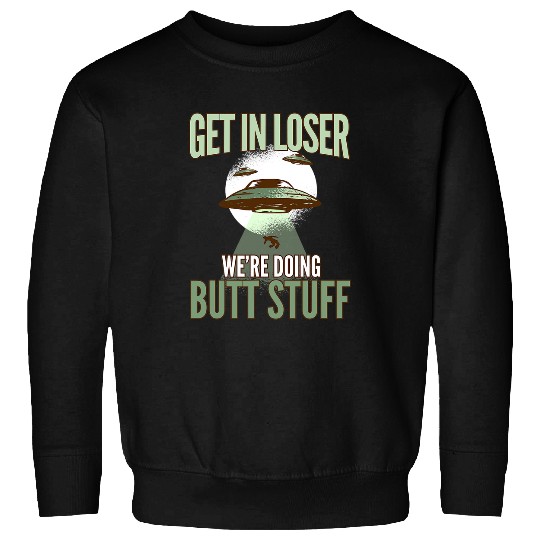 Aliens UFO I Alien Abduction I Flying Saucer I Get In Loser 22 Sweatshirts