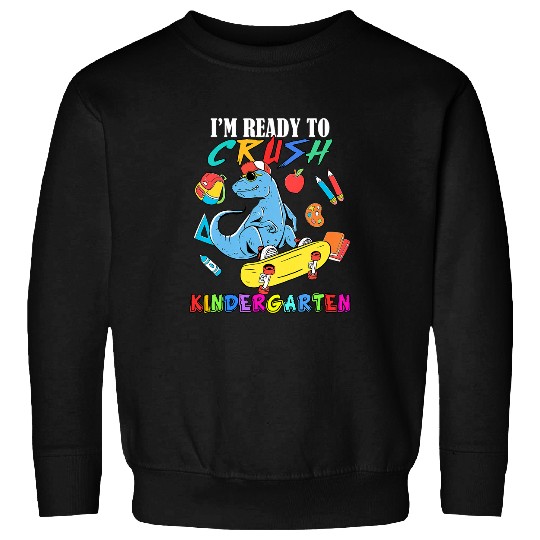 Dinosaur Pet Kids Im Ready To Crush Kindergarten Dinosaur Back To School Boy Sweatshirts