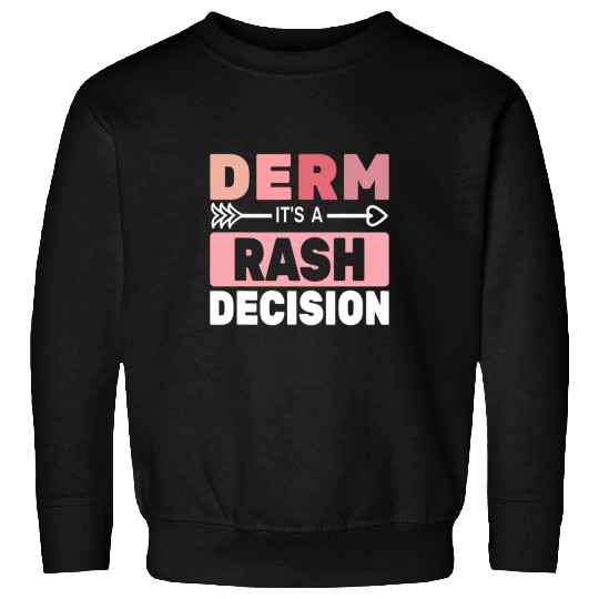 Derm its a Rash Decision women skin care cute Dermatology Sweatshirts