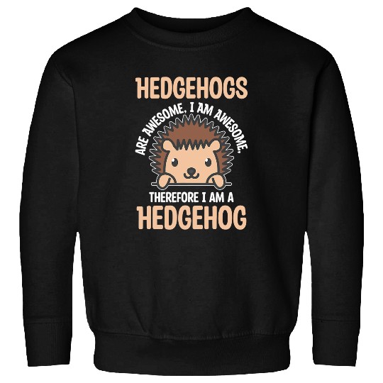 Hedgehog Pet Awesome Cartoon I am a Hedgehogs for Hedgehogs Lovers Sweatshirts