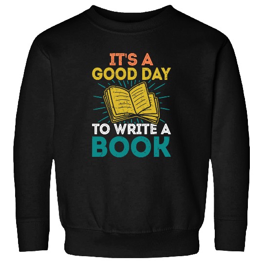 Book Fun Its a Good Day To Write a Book Funny Author Book Writer Sweatshirts