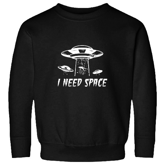Aliens UFO I Need Space Funny UFO ET Alien Abduction Retro Humor Sweatshirts