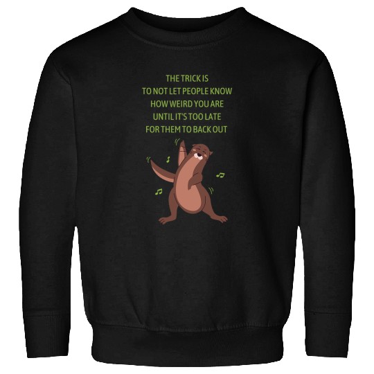 Otter Pet Otters Funny weird people saying with funny sea otter dancing Sweatshirts