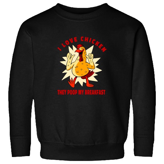 Chicken Pet I Love Chicken They Poop My Breakfast Farm Sweatshirts