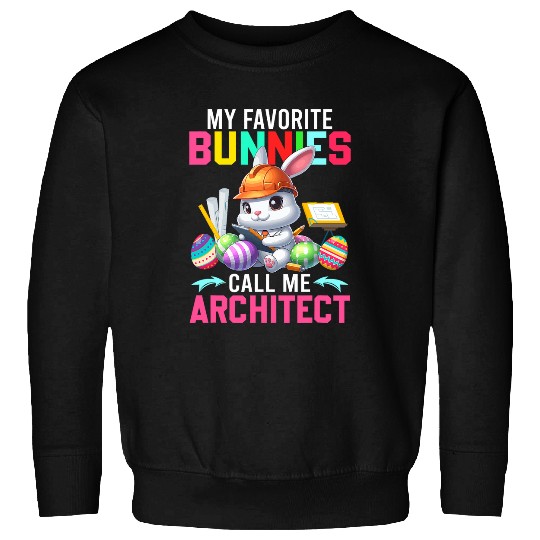 Architect Job My Favorite Bunnies Call Me Architect Easter Bunny Proud Job Sweatshirts