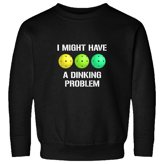 Sport Pickleball Dinking Problem FUNNY Pickleball Paddles Sweatshirts