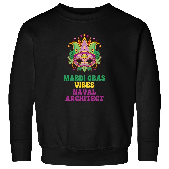 Architect Job Naval Architect Mardi Gras Vibes Sweatshirts