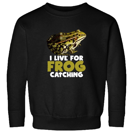 Frog Pet Hunting Pond I Live For Frog Catching Sweatshirts