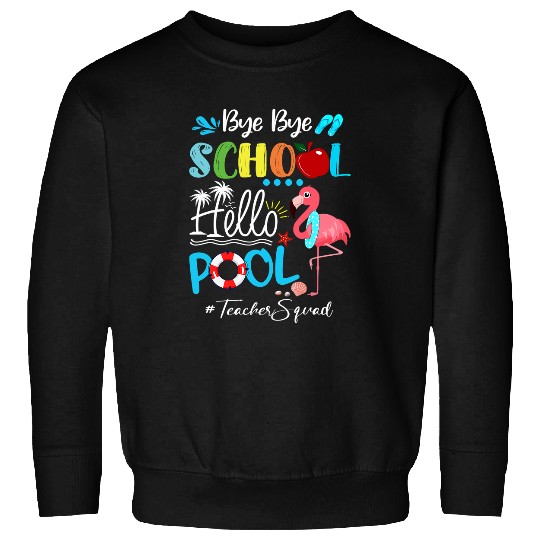 Flamingo Pet Bye Bye School Hello Pool Teacher Squad Sweatshirts