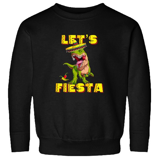 Dinosaur Pet T rexs Cinco De Mayo Tyrannosaurus Dinosaur Lets Fiesta 2 8 Sweatshirts