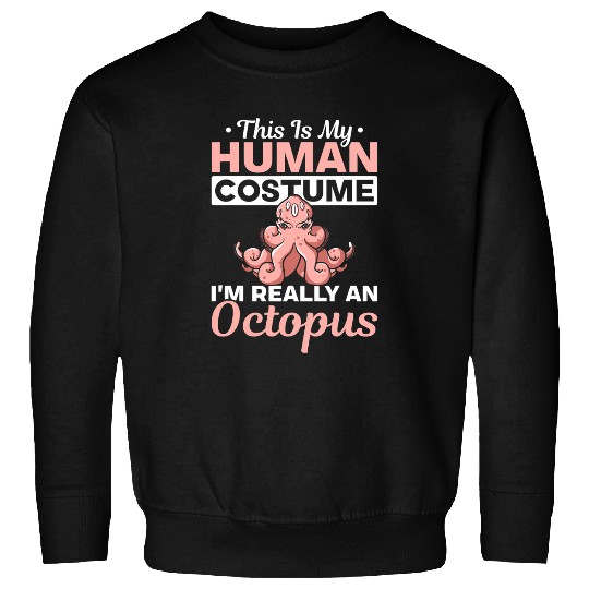 Octopus Pet Cephalopod This Is My Human Costume Im Really A Sweatshirts
