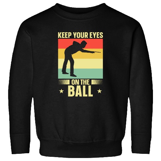 Sport Billiard Keep Your Eyes On The Ball Pool Billiard Snooker 1 Sweatshirts
