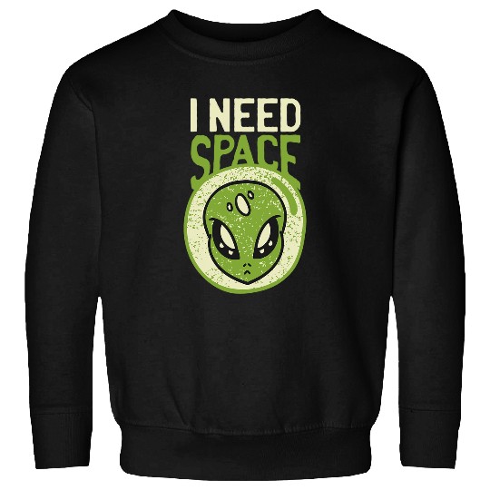 Aliens UFO I need space 2funny alien pun quote humor saying Sweatshirts