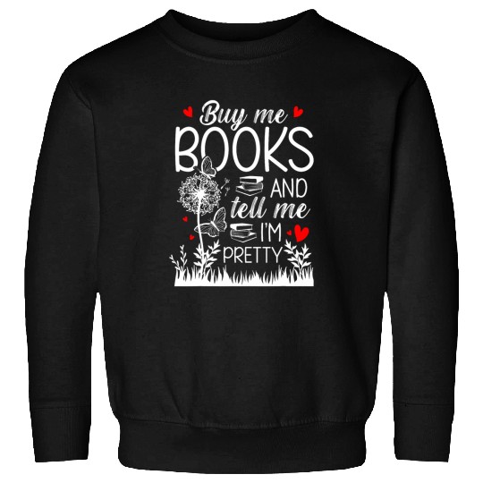 Book Fun Buy me books and tell me Im pretty Book Lovers Sweatshirts