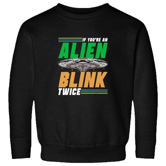 Aliens UFO If Youre An Alien Blink Twice Astronomy Space Astronaut 6 Sweatshirts