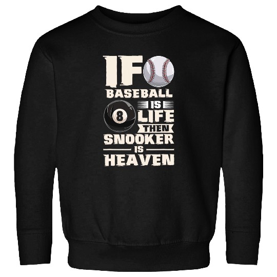 Sport Billiard If Baseball Is Life Then Snooker Is Heaven Pool Billiard 1 Sweatshirts