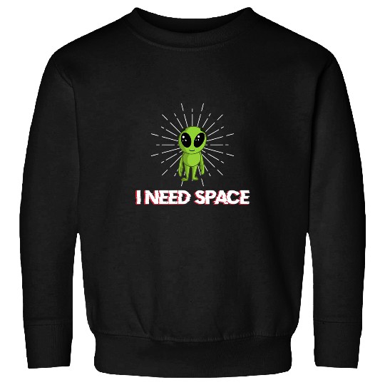 Aliens UFO I need space for astronomy geek Sweatshirts