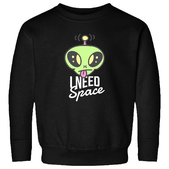 Aliens UFO I Need Space Funny Alien UFO Extraterrestrial Life Universe Sweatshirts