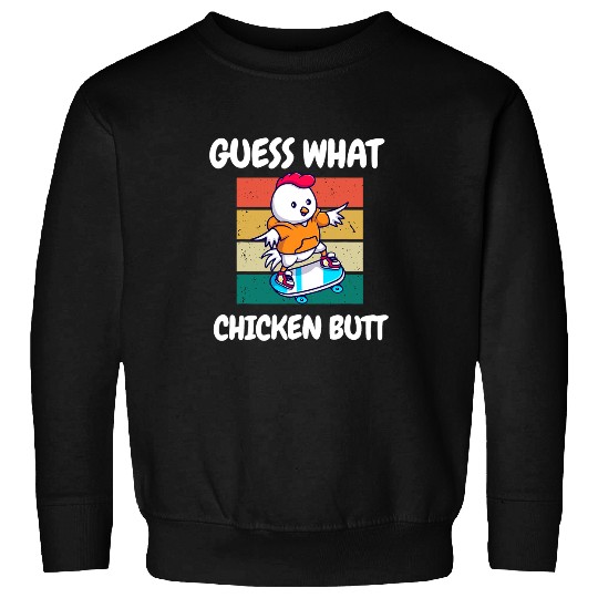 Chicken Pet Guess What Chicken Butt Chicken Meme Chicken Mom Chicken Dad 0 Sweatshirts