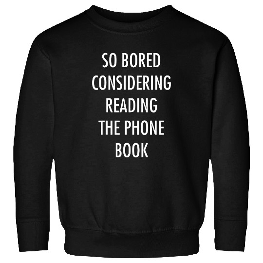 Book Fun So Bored Considering Reading The Phone Sweatshirts