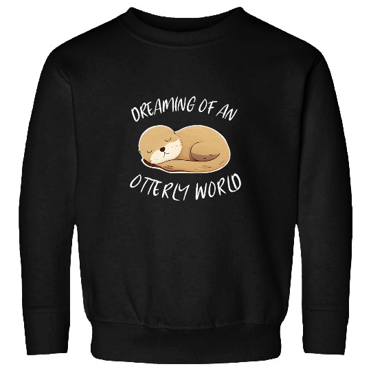 Otter Pet Otters Dreaming Of An Ottery World Design For Sea Otters Lover Sweatshirts