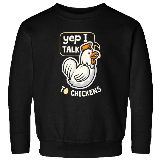 Chicken Pet Yep I Talk to Chickens Farmer Farm Sweatshirts