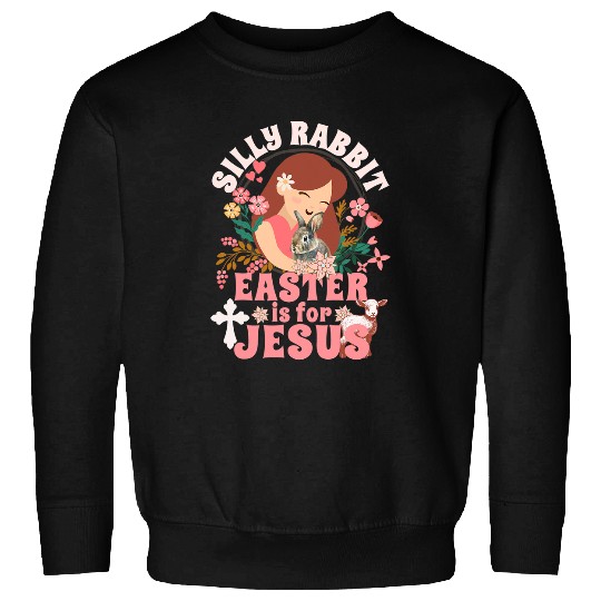 Sheep Pet Silly Rabbit Easter Is For Jesus Christians Easter Lamb Sweatshirts