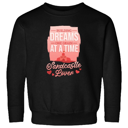 Building Dreams One Grain A Time Beach Sand Castle Builder Sweatshirts
