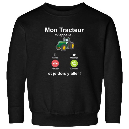 Tractor Fun driving Mon Tractor Call me Et Je Dois y Aller Farmer Sweatshirts